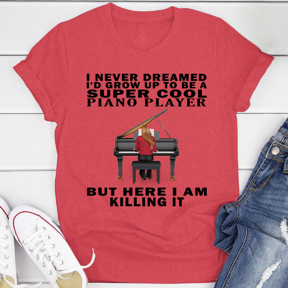 I Never Dreamed... Pianist T-shirt