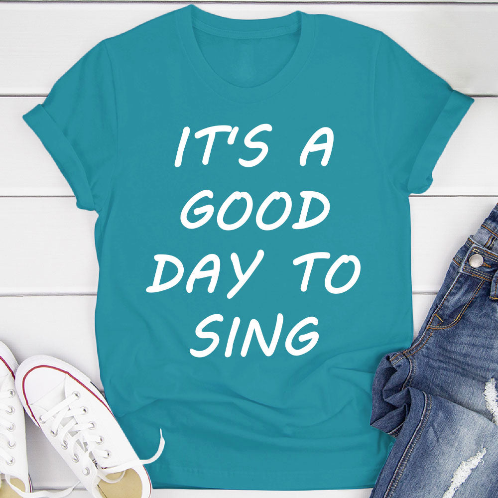 Good Day To Sing T-Shirt