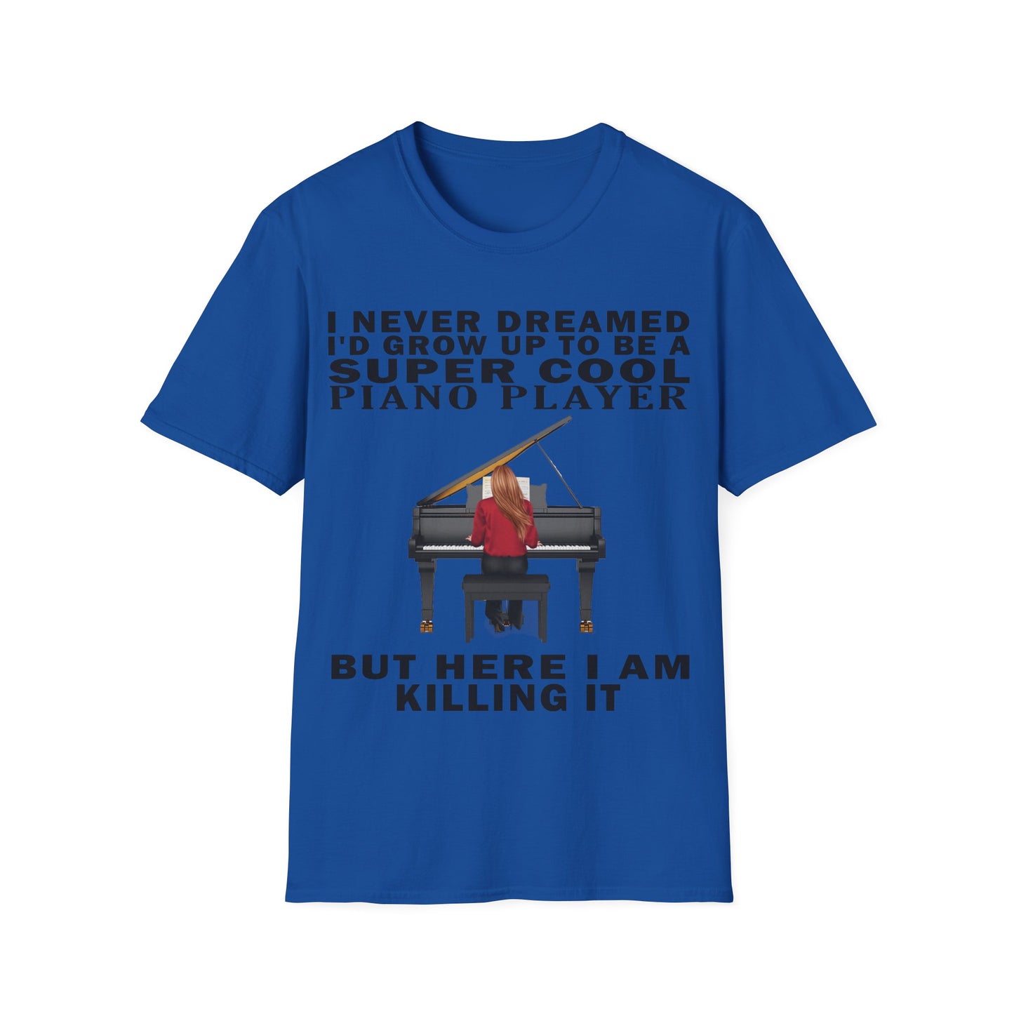 I Never Dreamed... Pianist T-shirt