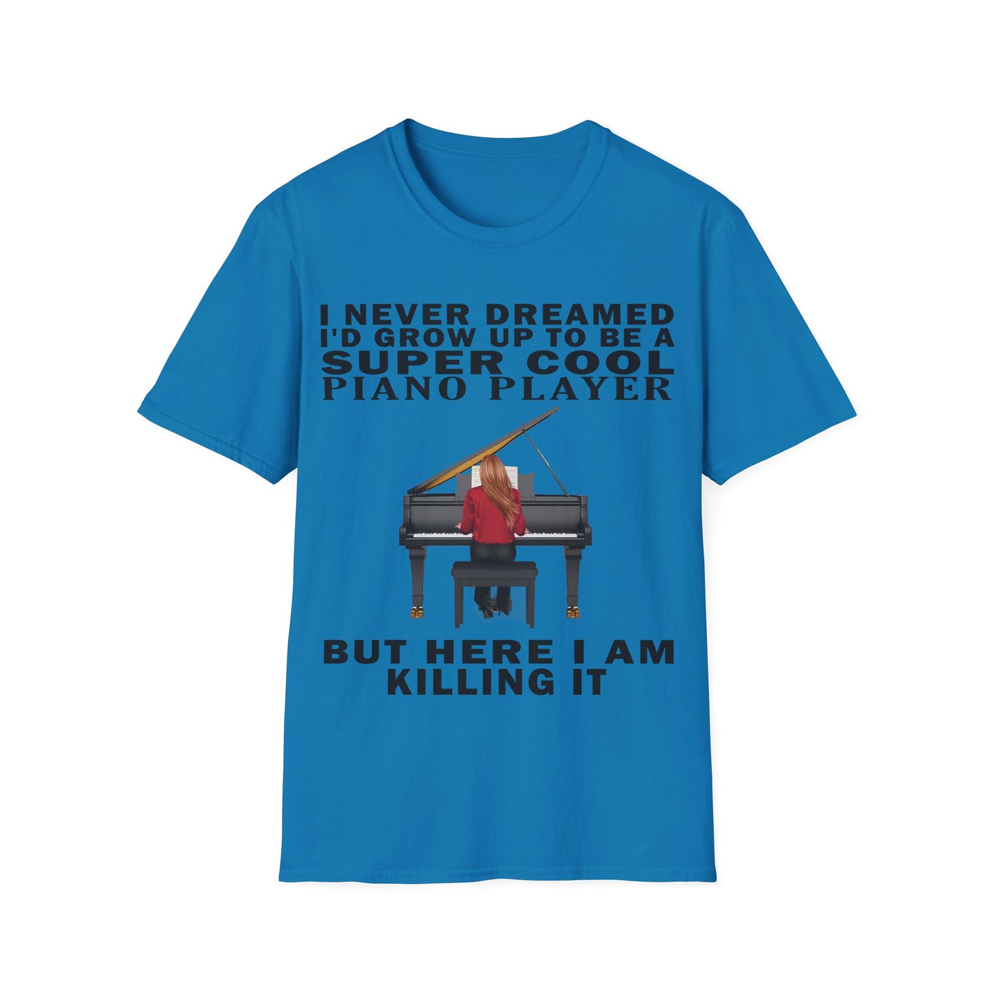I Never Dreamed... Pianist T-shirt