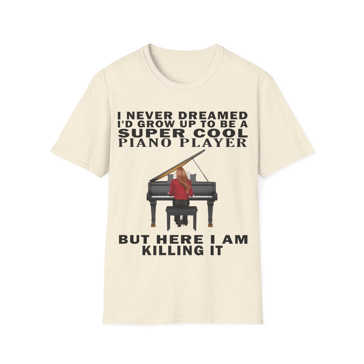 I Never Dreamed... Pianist T-shirt