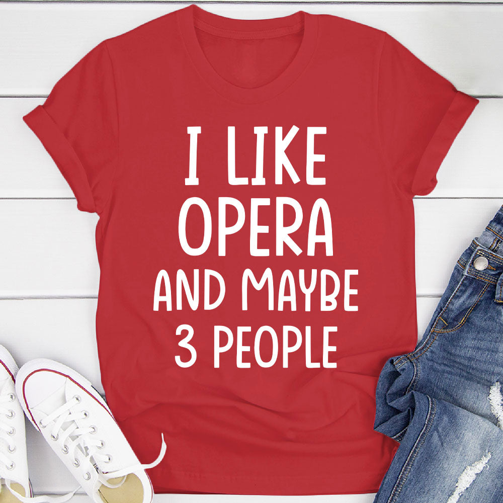 I Like Opera And... T-Shirt