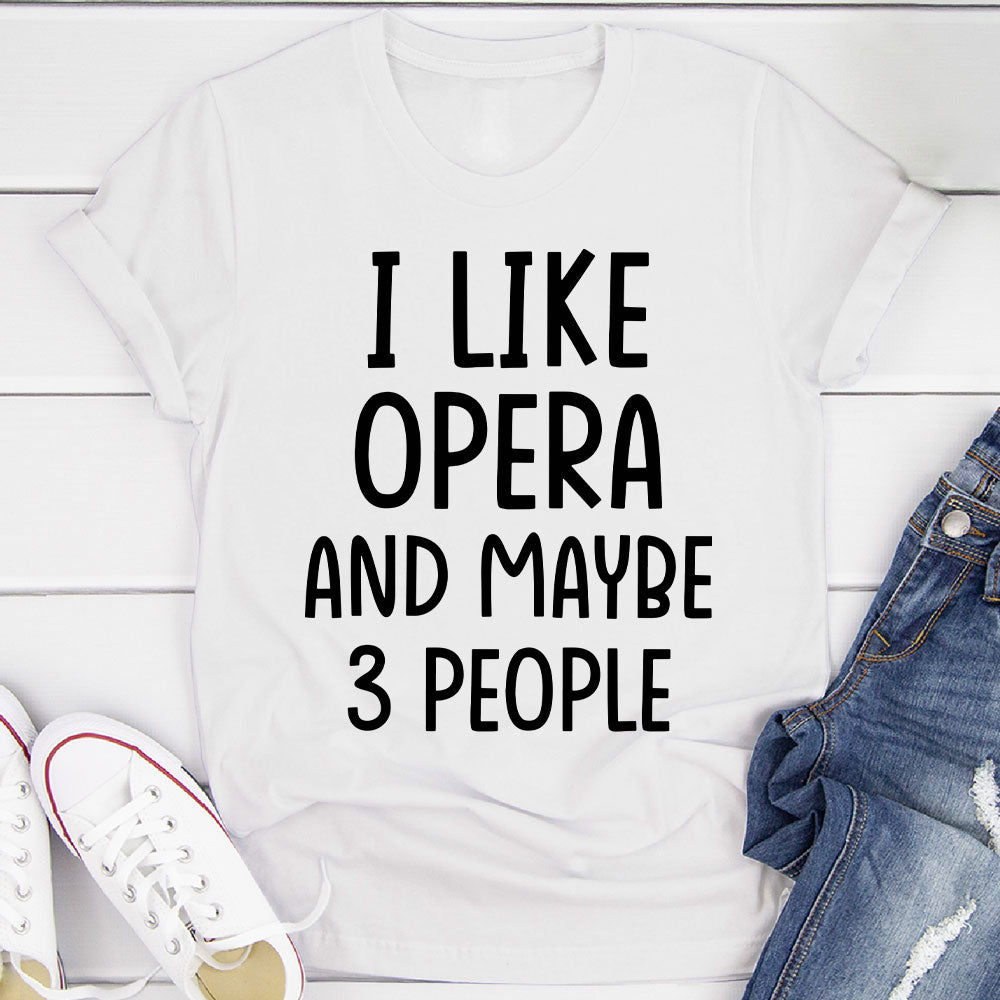 I Like Opera And... T-Shirt