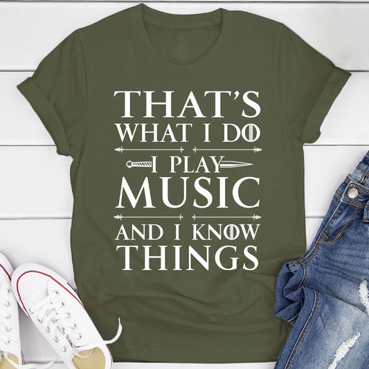 I Play Music And I Know Things T-Shirt