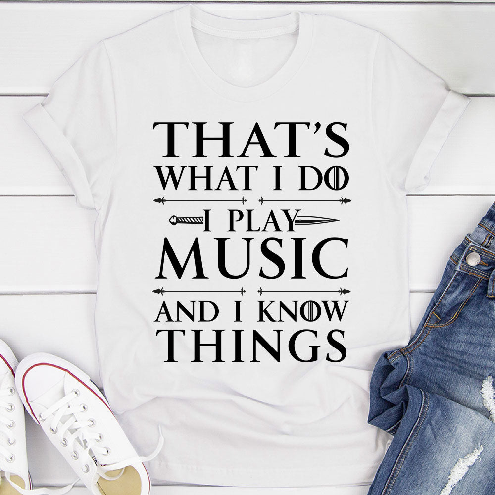 I Play Music And I Know Things T-Shirt