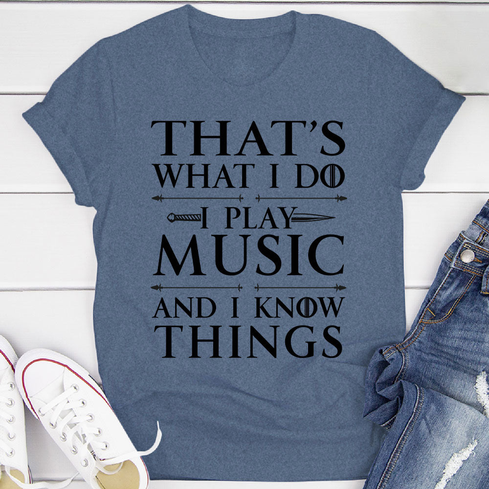 I Play Music And I Know Things T-Shirt