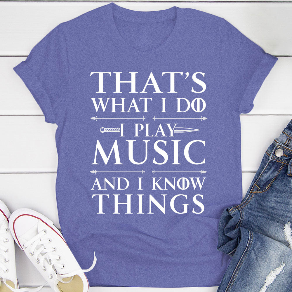 I Play Music And I Know Things T-Shirt