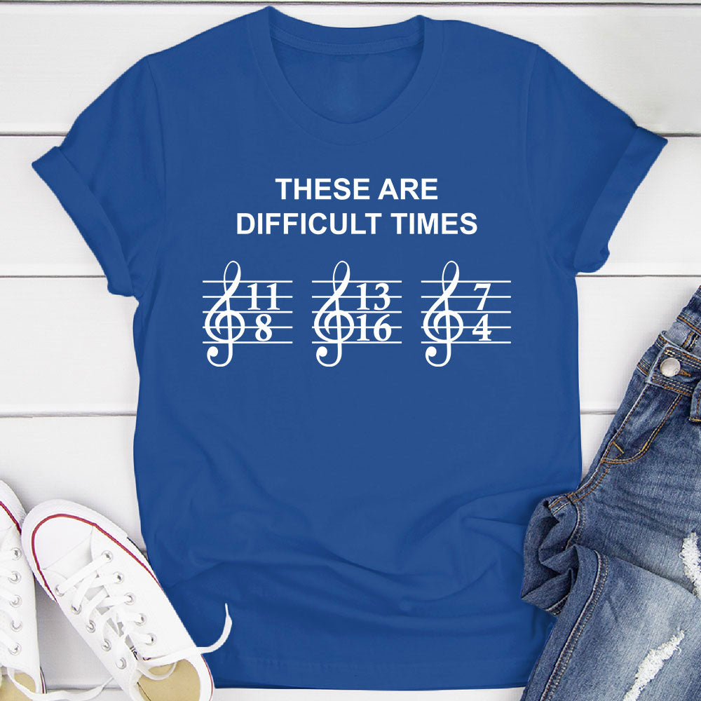 These Are Difficult Times T-Shirt