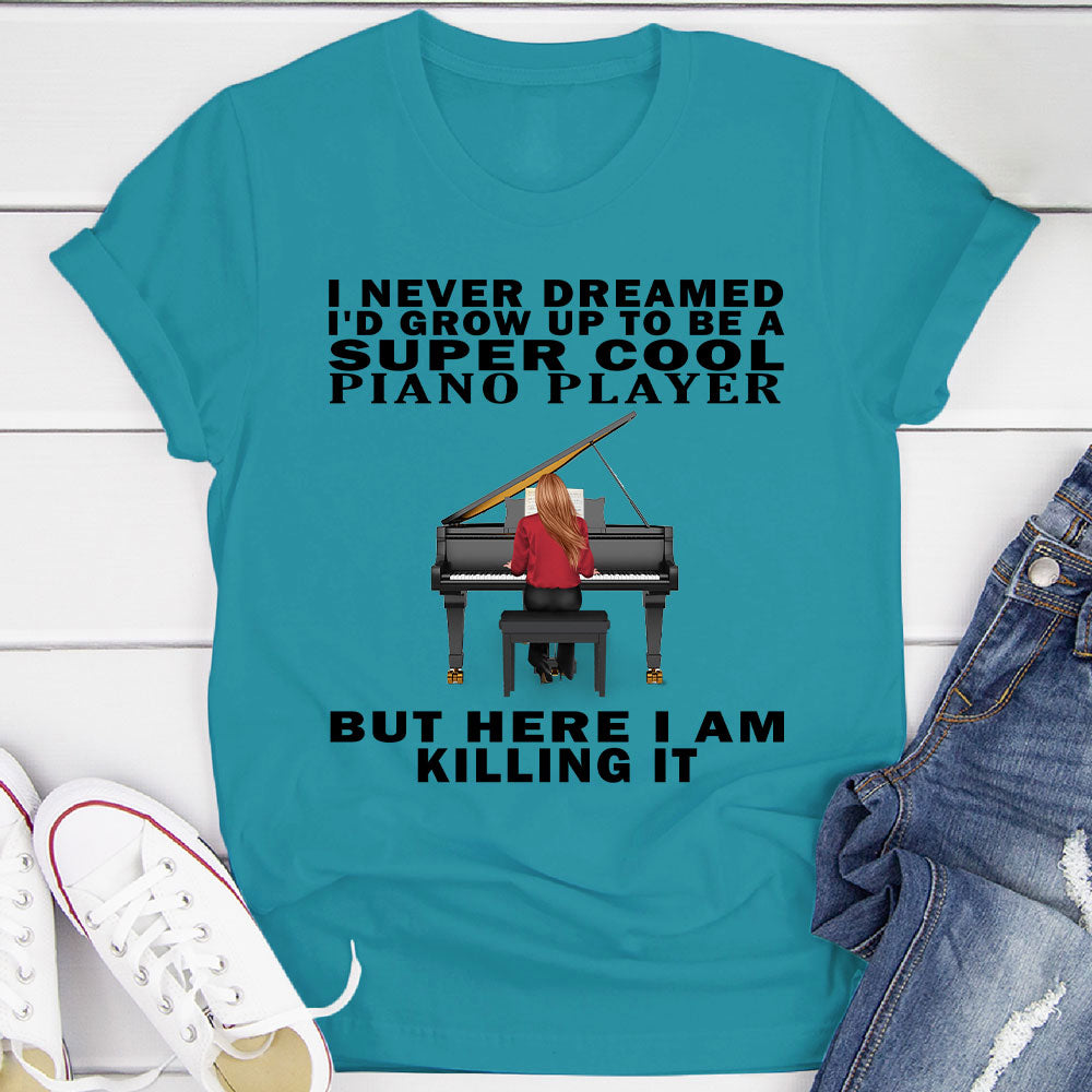 I Never Dreamed... Pianist T-shirt