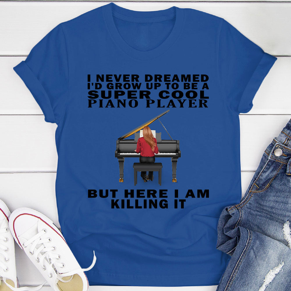 I Never Dreamed... Pianist T-shirt