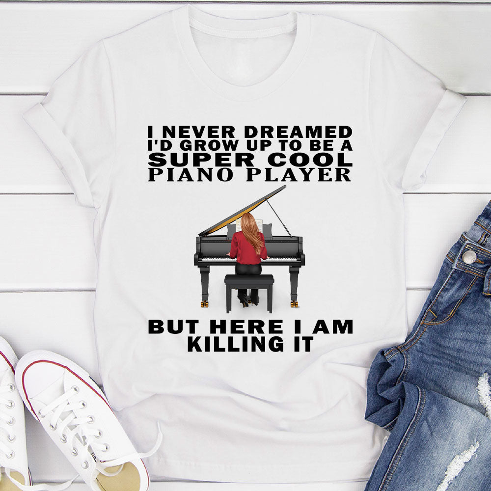 I Never Dreamed... Pianist T-shirt
