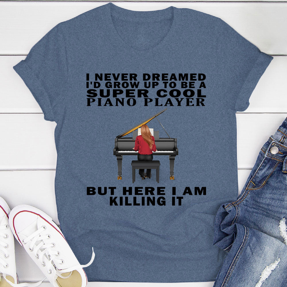 I Never Dreamed... Pianist T-shirt