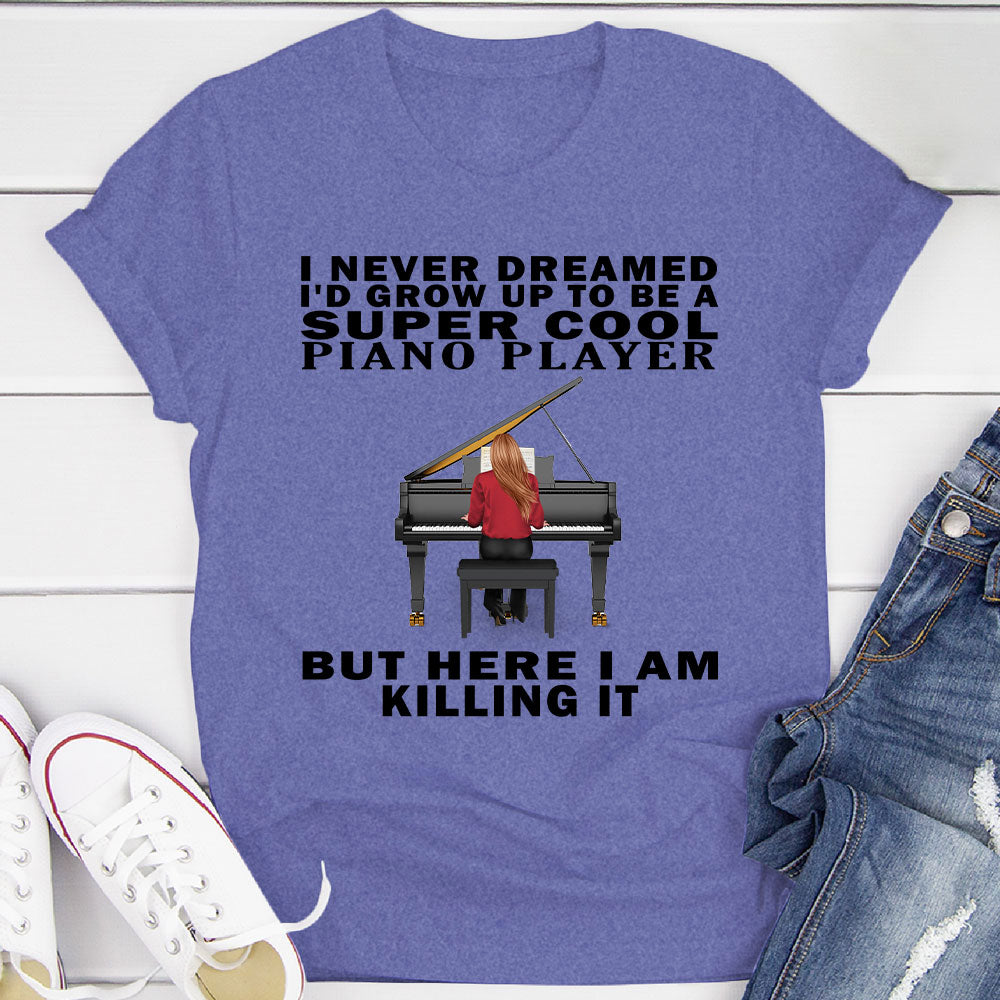 I Never Dreamed... Pianist T-shirt