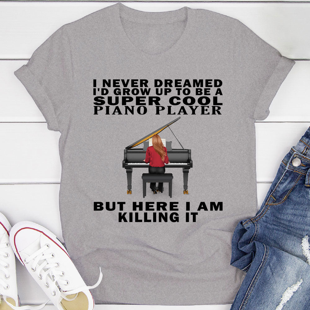 I Never Dreamed... Pianist T-shirt