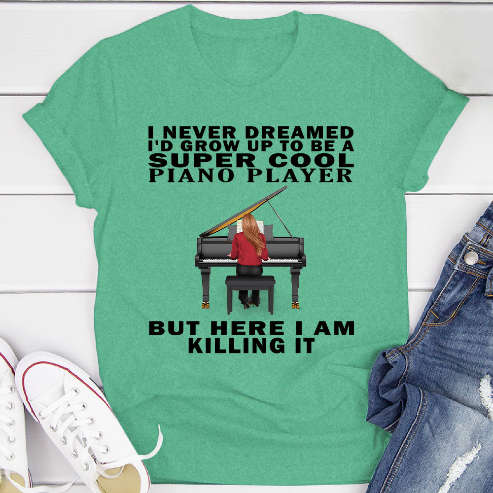 I Never Dreamed... Pianist T-shirt