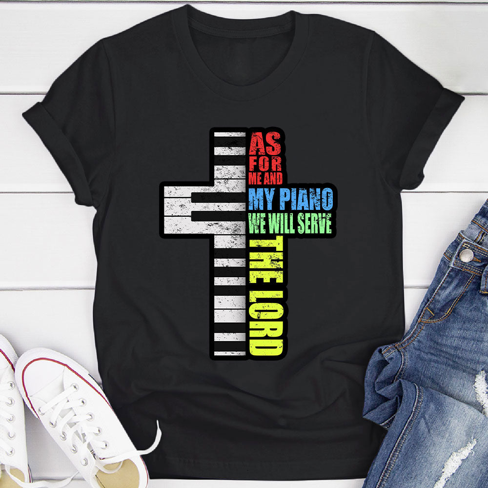 Me and My Piano We'll Serve the Lord T-Shirt