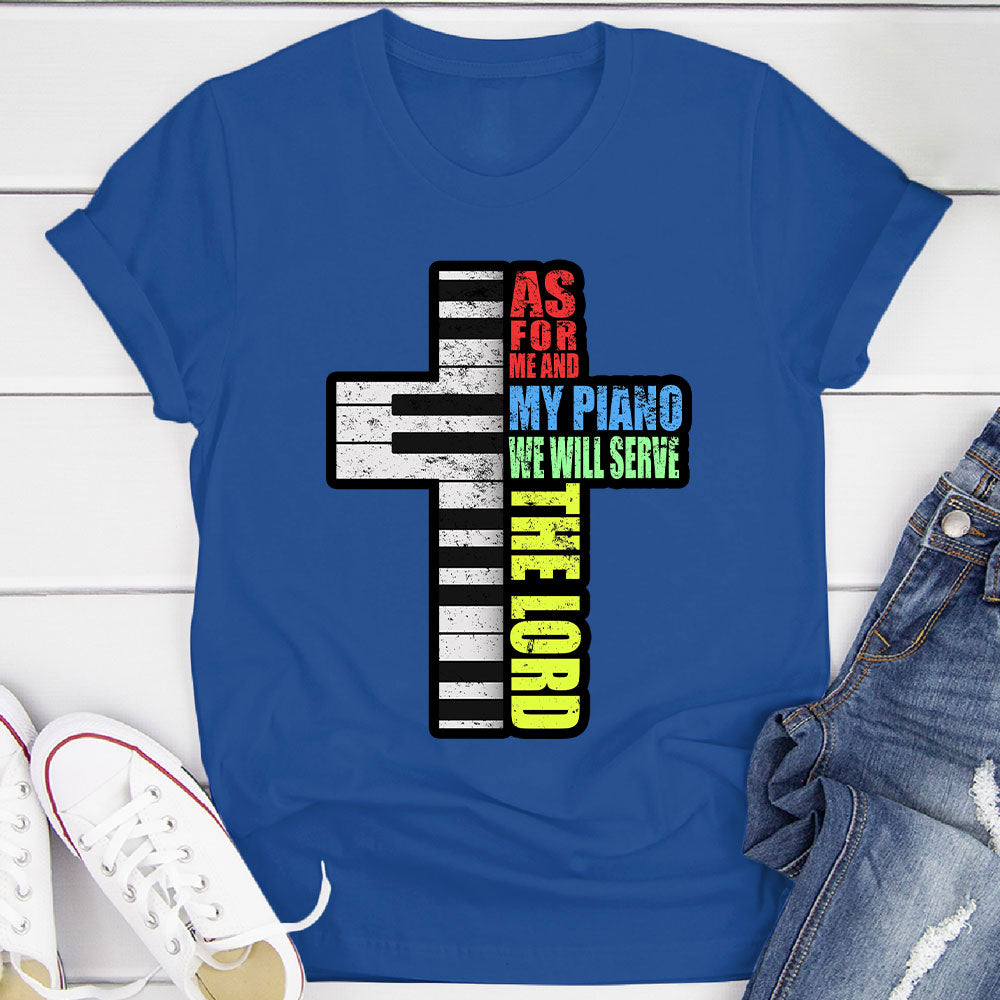 Me and My Piano We'll Serve the Lord T-Shirt