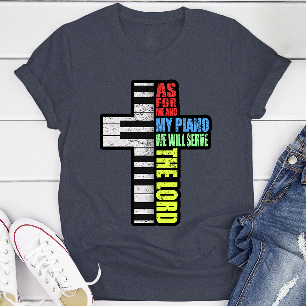 Me and My Piano We'll Serve the Lord T-Shirt