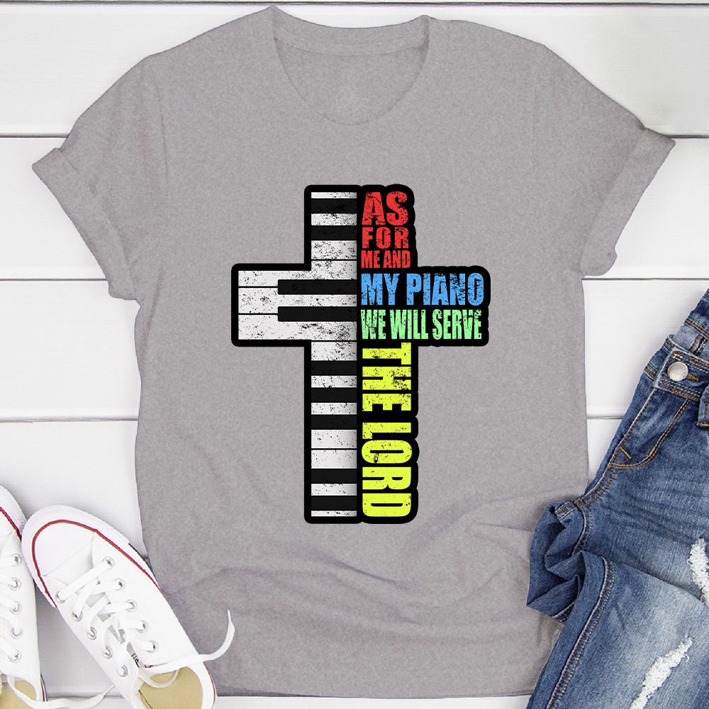 Me and My Piano We'll Serve the Lord T-Shirt