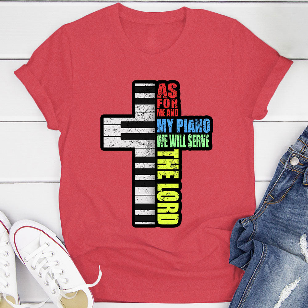 Me and My Piano We'll Serve the Lord T-Shirt