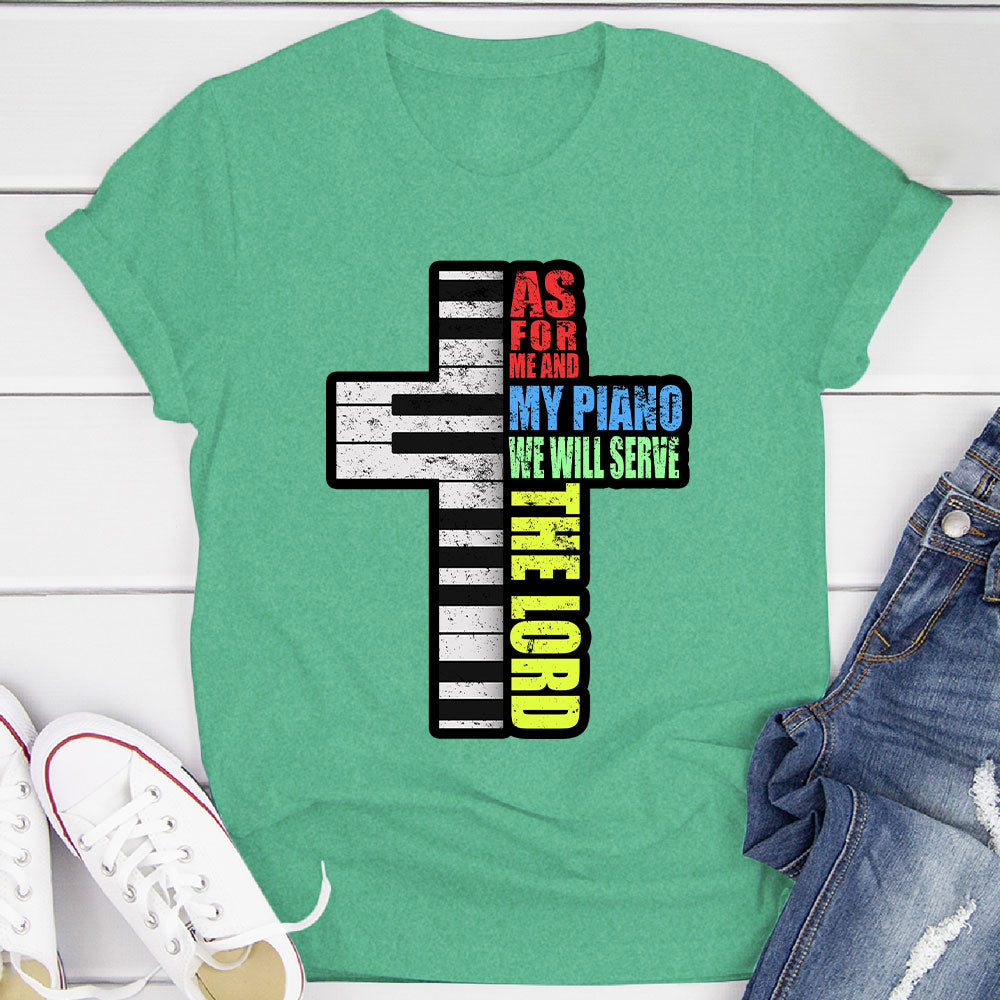 Me and My Piano We'll Serve the Lord T-Shirt