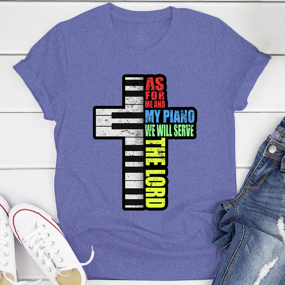 Me and My Piano We'll Serve the Lord T-Shirt