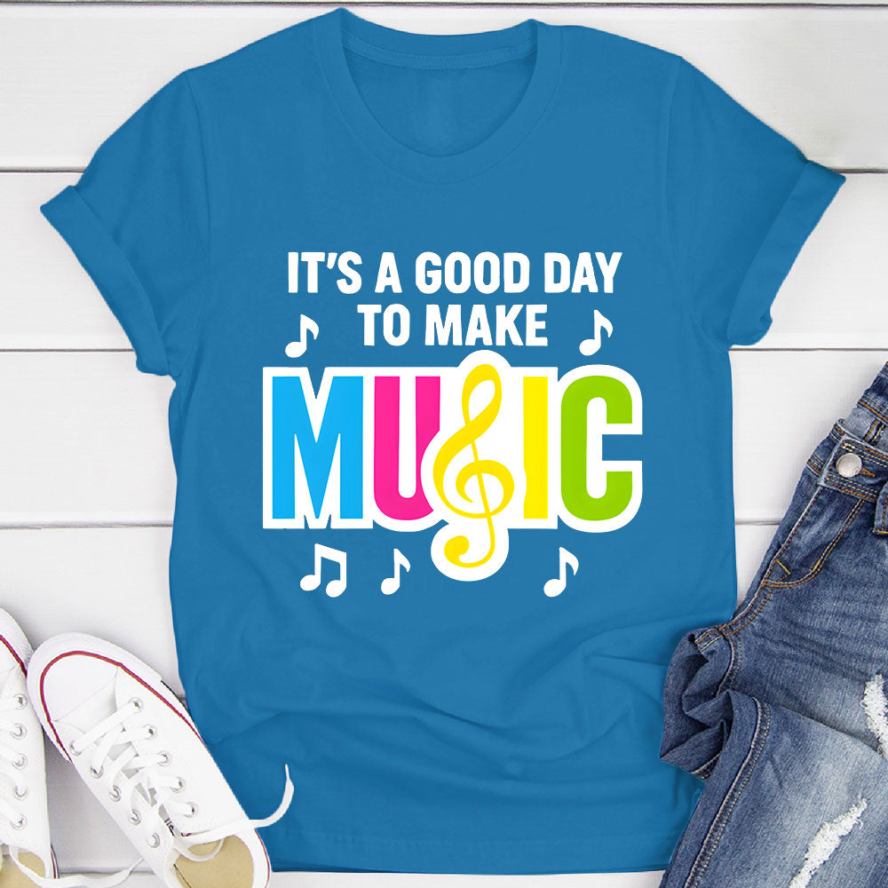 Good Day to Make Music T-Shirt