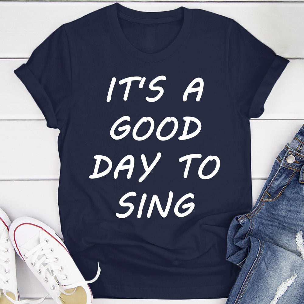 Good Day To Sing T-Shirt