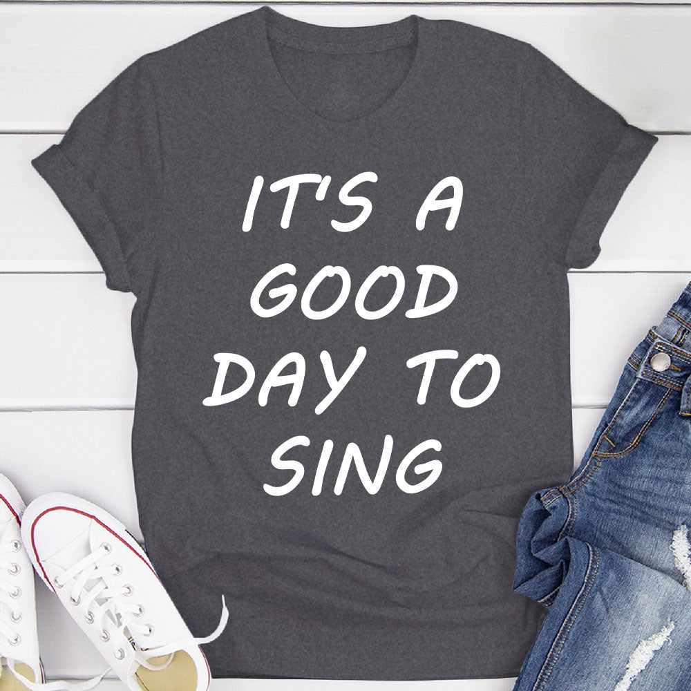 Good Day To Sing T-Shirt