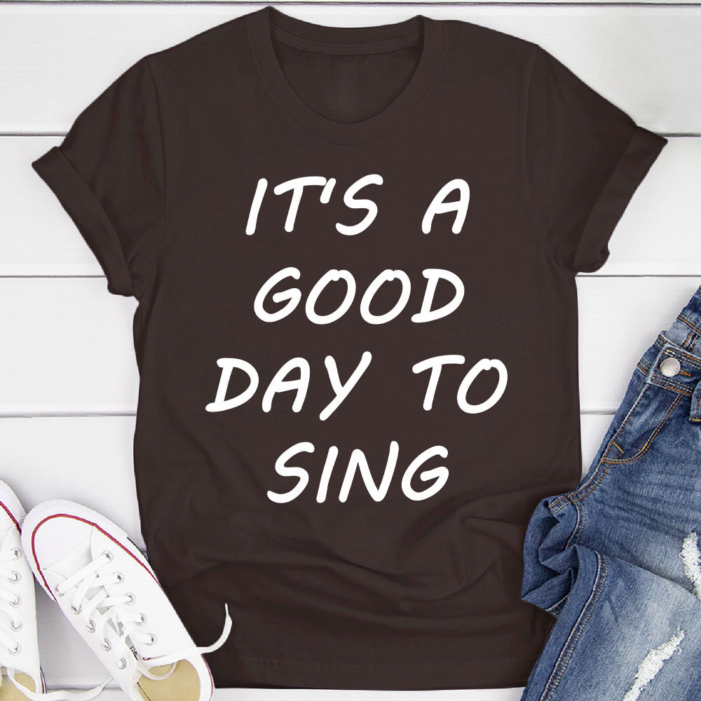 Good Day To Sing T-Shirt