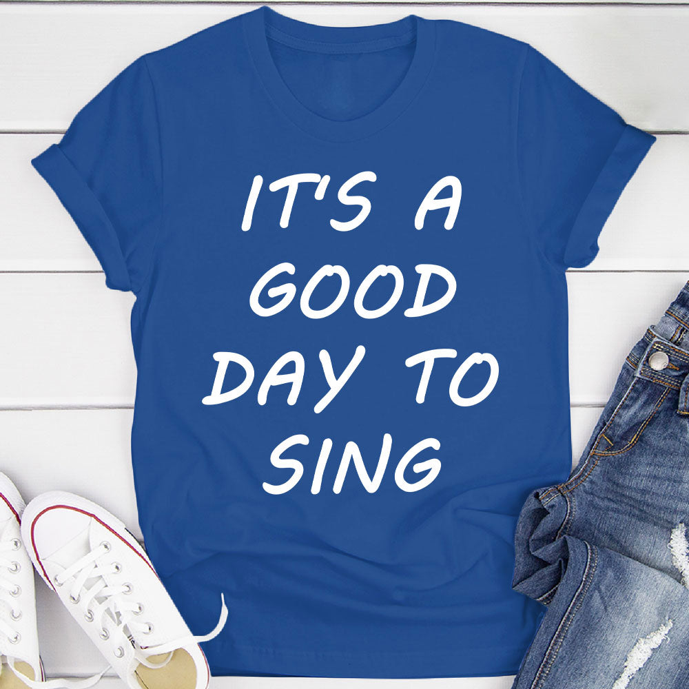 Good Day To Sing T-Shirt