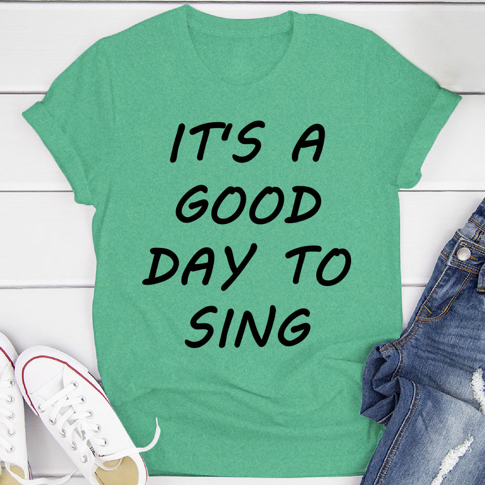 Good Day To Sing T-Shirt