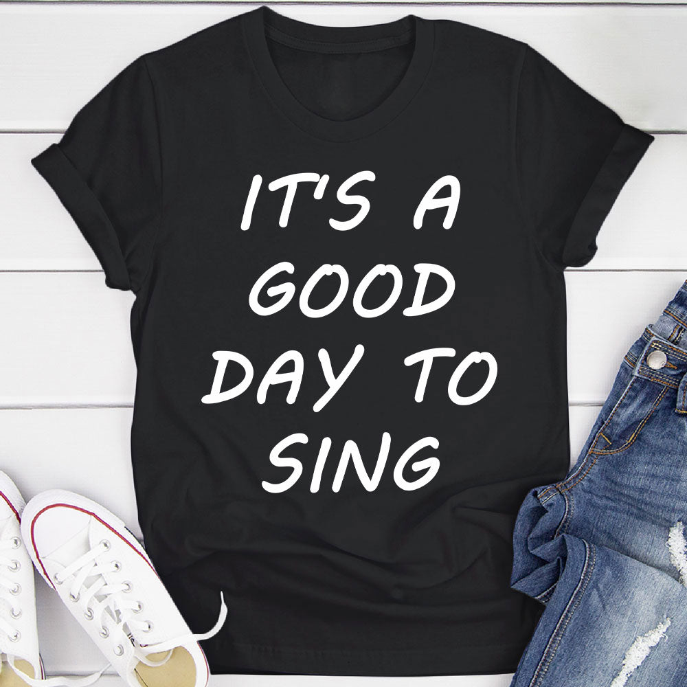 Good Day To Sing T-Shirt
