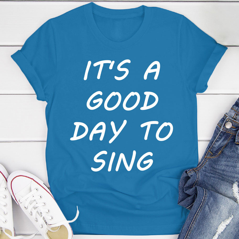 Good Day To Sing T-Shirt