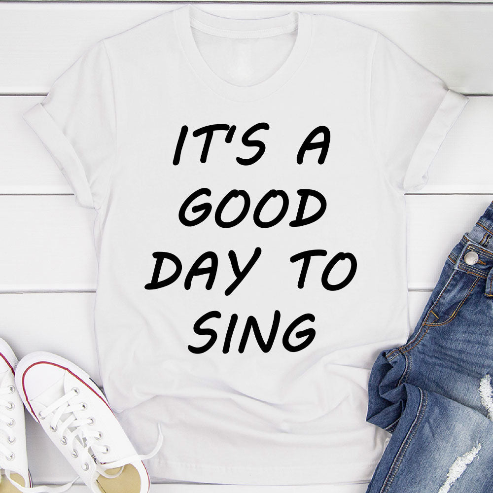 Good Day To Sing T-Shirt