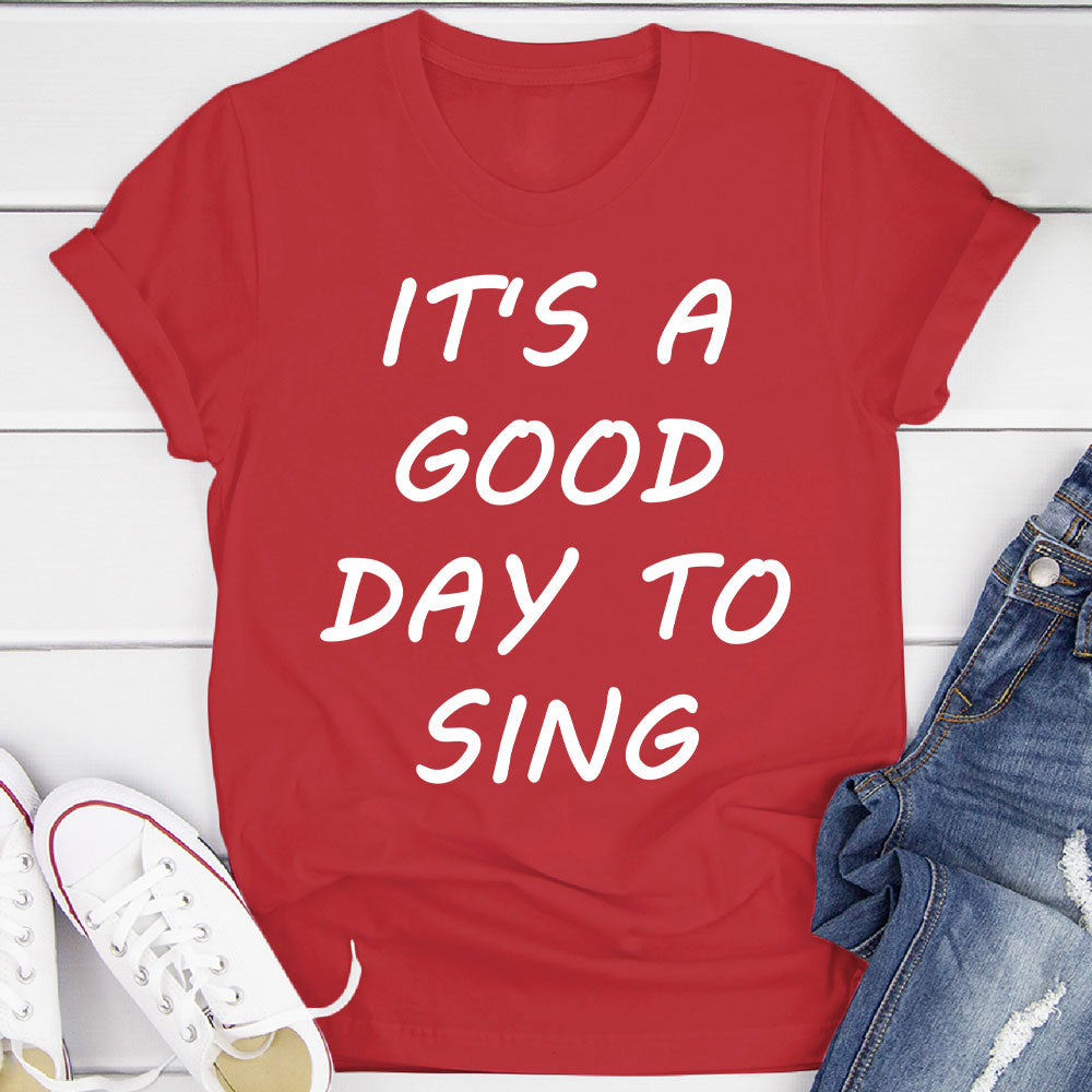Good Day To Sing T-Shirt