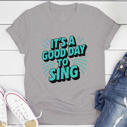 It's A Good Day To Sing T-Shirt