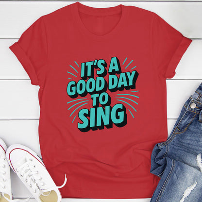 It's A Good Day To Sing T-Shirt