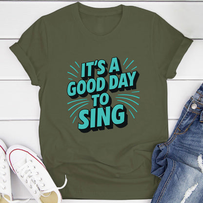 It's A Good Day To Sing T-Shirt