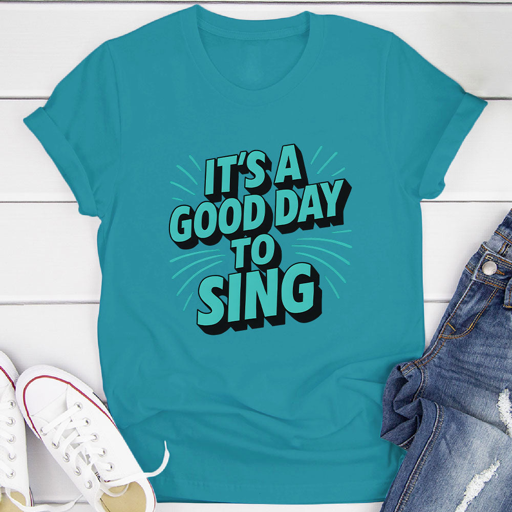 It's A Good Day To Sing T-Shirt