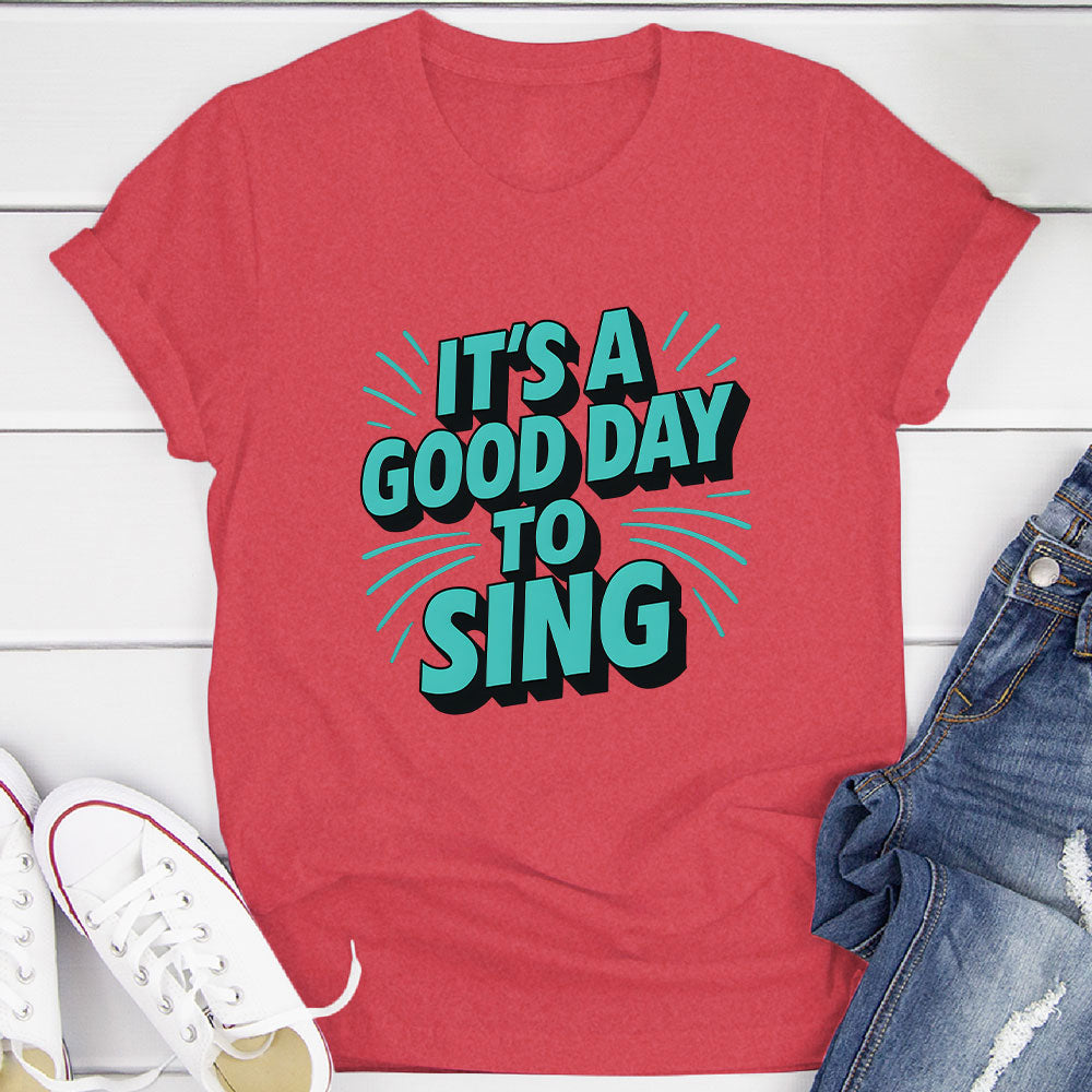 It's A Good Day To Sing T-Shirt