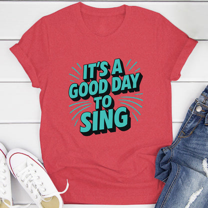 It's A Good Day To Sing T-Shirt