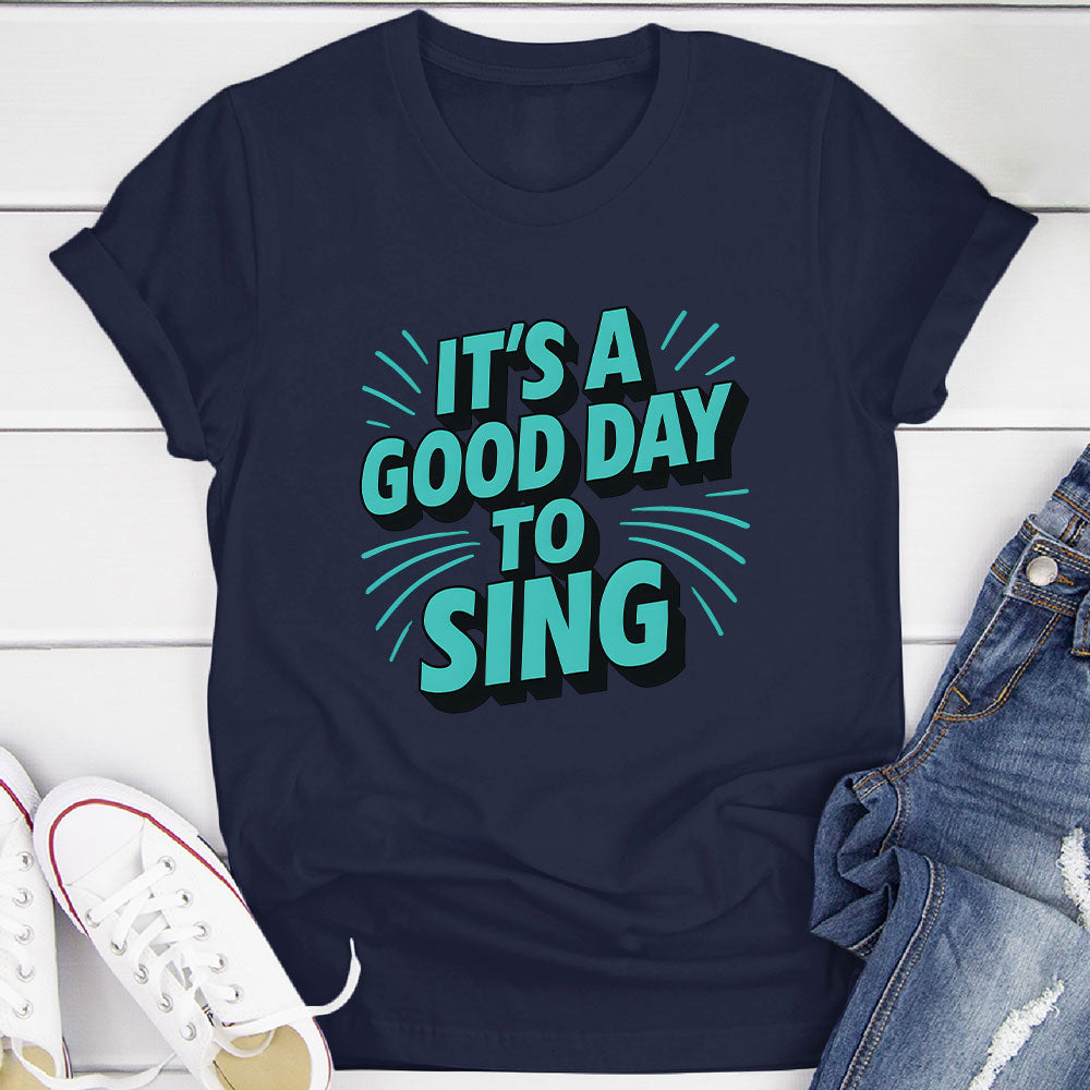 It's A Good Day To Sing T-Shirt