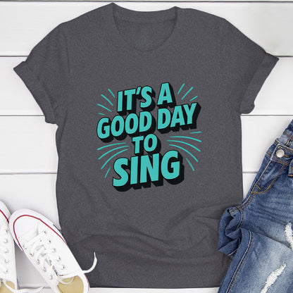 It's A Good Day To Sing T-Shirt
