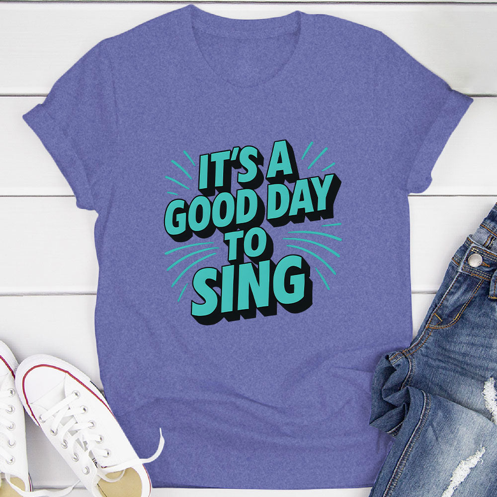 It's A Good Day To Sing T-Shirt