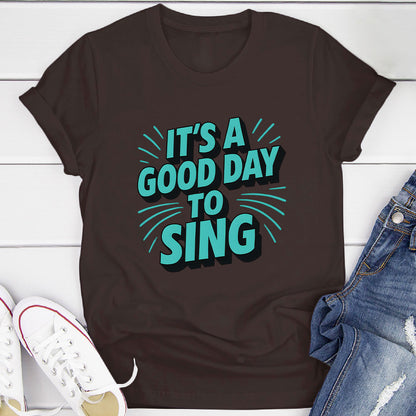 It's A Good Day To Sing T-Shirt