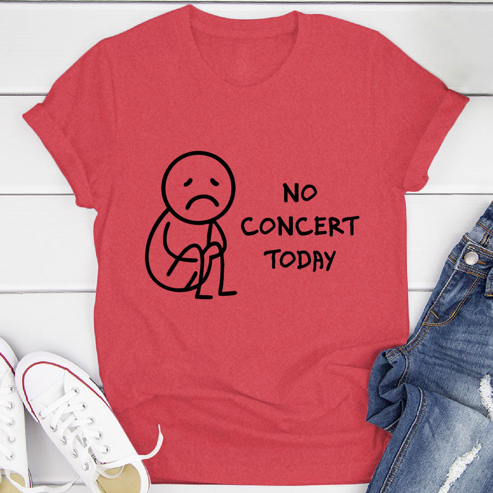 No Concert Today T-Shirt