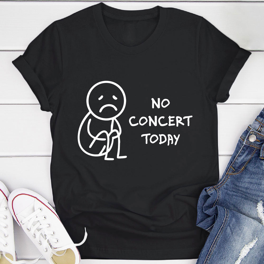 No Concert Today T-Shirt
