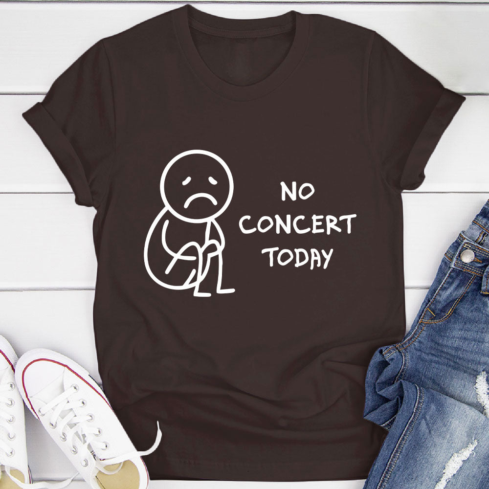 No Concert Today T-Shirt