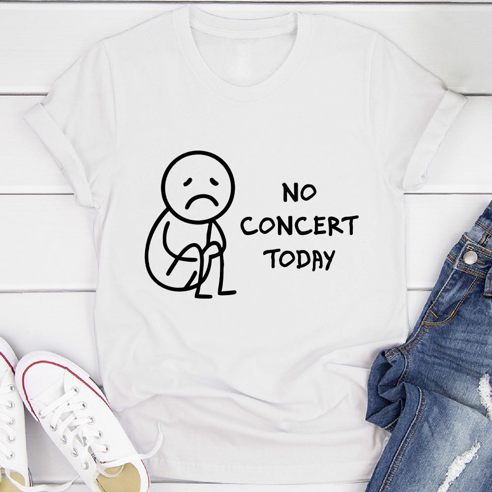 No Concert Today T-Shirt